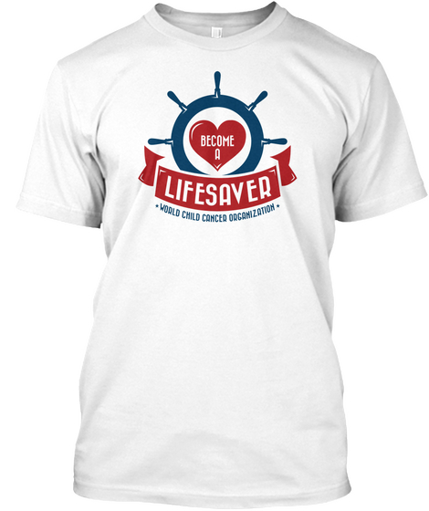 Become A Life Saver World Child Cancer Organisation White T-Shirt Front