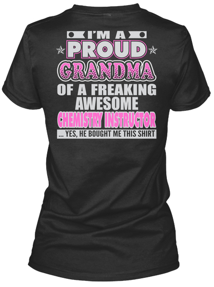 I'm A Proud Grandma Of A Freaking Awesome Chemistry Instructor ...Yes, He Bought Me This Shirt Black T-Shirt Back