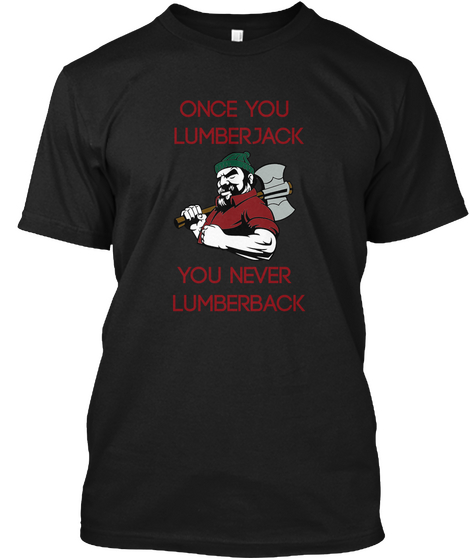 Once You 
Lumberjack




You Never 
Lumberback Black áo T-Shirt Front
