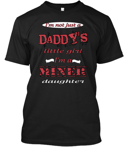 I'm Not Just A Daddy's Little Girl I'm A Miner Daughter Black Camiseta Front