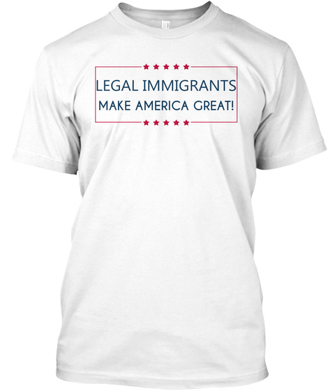 Legal Immigrants   Make America Great! White Camiseta Front