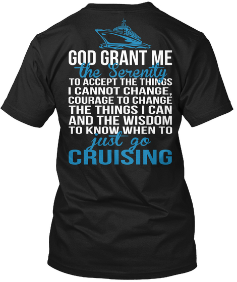  God Grant Me The Serenity To Accept The Things I Cannot Change Courage To Change The Things I Can And The Wisdom To... Black T-Shirt Back