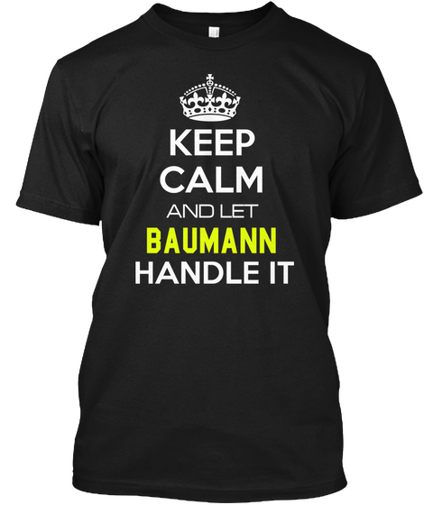 Keep Calm And Let Baumann Handle It Black Kaos Front