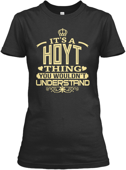 It's A Hoyt Thing You Wouldn't Understand Black T-Shirt Front