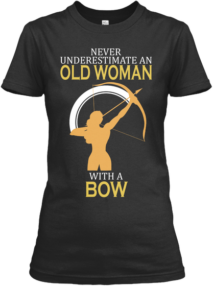 Never Underestimate An Old Woman With A Bow Black T-Shirt Front