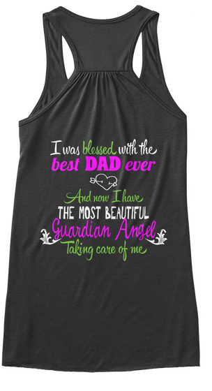 I Was Blessed With The Best Dad Ever And Now I Have The Most Beautiful Guardian Angel Taking Care Of Me Dark Grey Heather T-Shirt Back