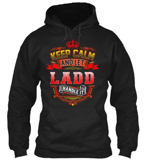 Keep Calm   Let Ladd Handle It Black T-Shirt Front