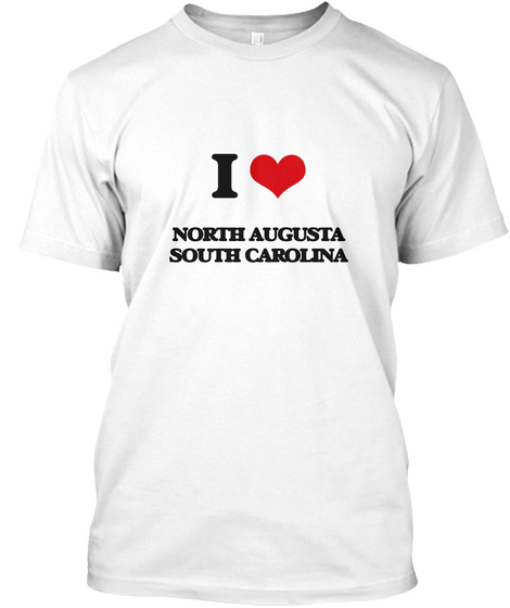 I Love North Augusta South Carolina White T-Shirt Front