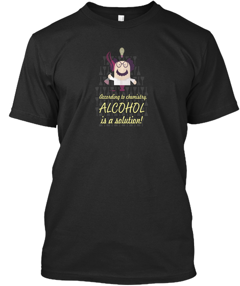 Chemical Engineer Alcohol Is A Solution  Black Camiseta Front
