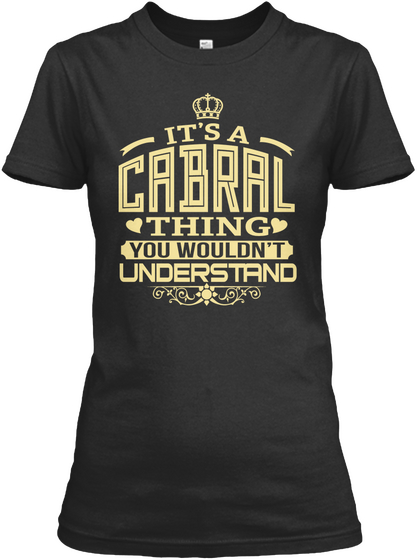 It's A Cabral Thing You Wouldn't Understand Black T-Shirt Front