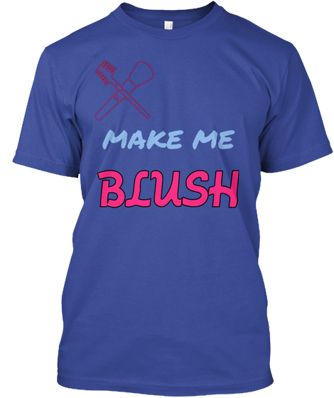 Make Me
 Blush Deep Royal T-Shirt Front