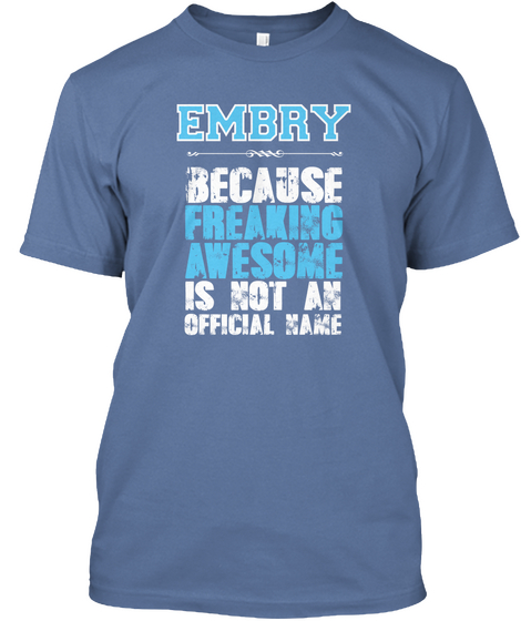 Embry Because Freaking Awesome Is Not An Official Name Denim Blue Camiseta Front