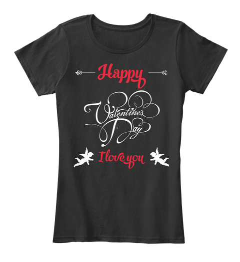 Happy 
Valentine's 
Day 
I Love You Black T-Shirt Front