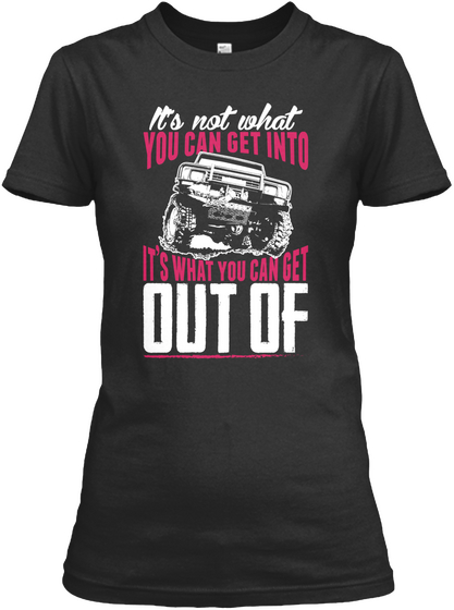 It's Not What You Can Get Into It's What You Can Get Out Of Black Camiseta Front