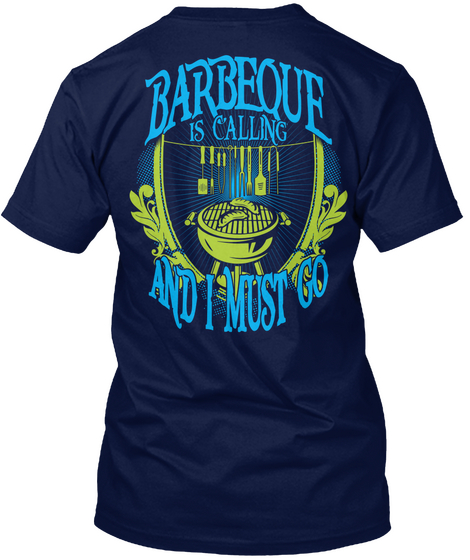 Barbeque Is Calling And I Must Go Navy T-Shirt Back