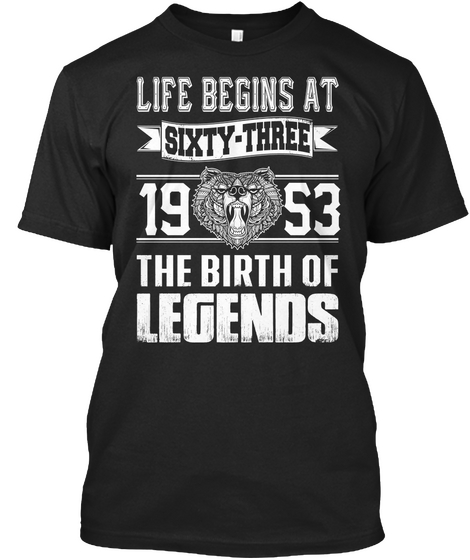Life Begins At Sixty Three 19 53 The Birth Of Legends Black T-Shirt Front