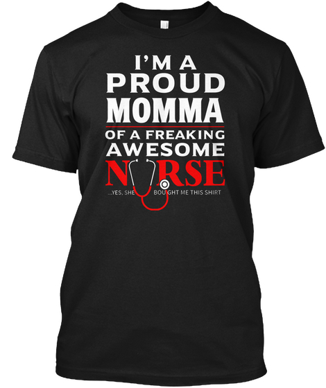 I'm A Proud Momma Of A Freaking Awesome Nurse Black T-Shirt Front