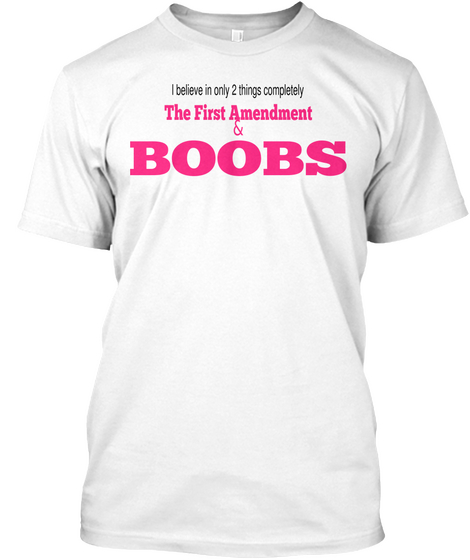 I Believe In Only 2 Things Completely The First Amendment & Boobs White Camiseta Front