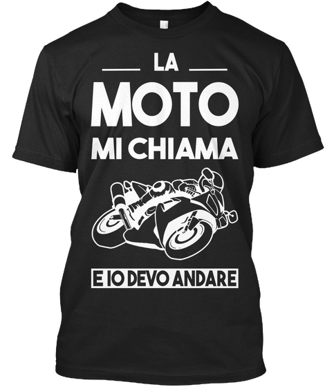 La Moto Mi Chiama E Io Devo Andare Black T-Shirt Front