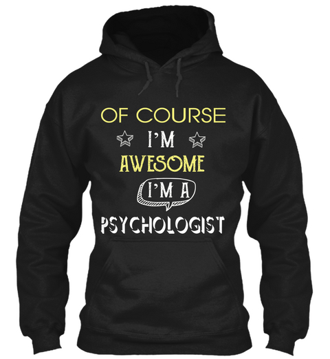 Of Course I'm Awesome I'm A Psychologist Black T-Shirt Front