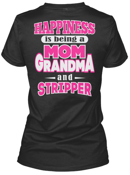 Happiness Mom Grandma Stripper Job Shirts Black T-Shirt Back