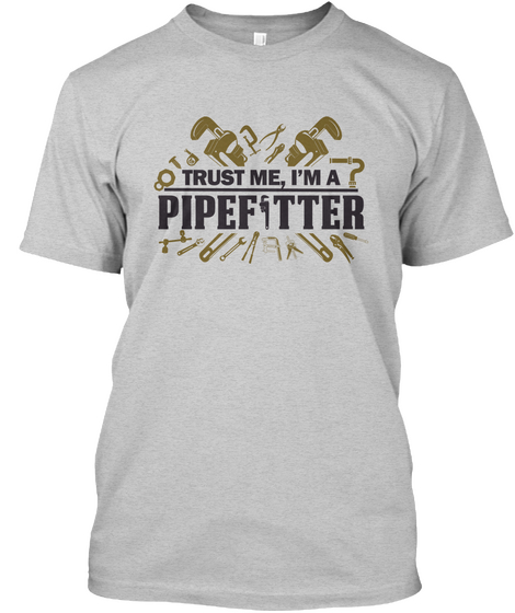Trust Me, I'm A Pipefitter Light Steel T-Shirt Front
