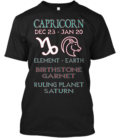 Capricorn Dec23   Jan 20 Element   Earth Birthstone Garnet Ruling Planet Saturn Black T-Shirt Front