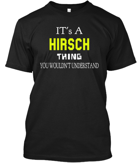 It's A Hirsch Thing You Wouldn't Understand Black T-Shirt Front