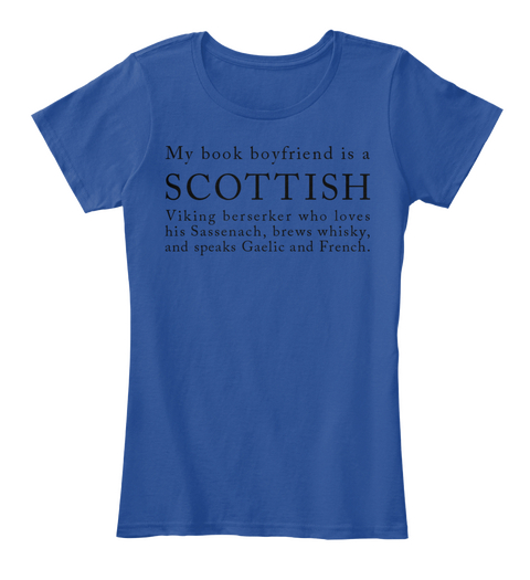 My Book Boyfriend Is A Scottish Viking Berserker Who Loves His Sassenach, Brews Whisky, And Speaks Gaelic And French.  Deep Royal  Maglietta Front