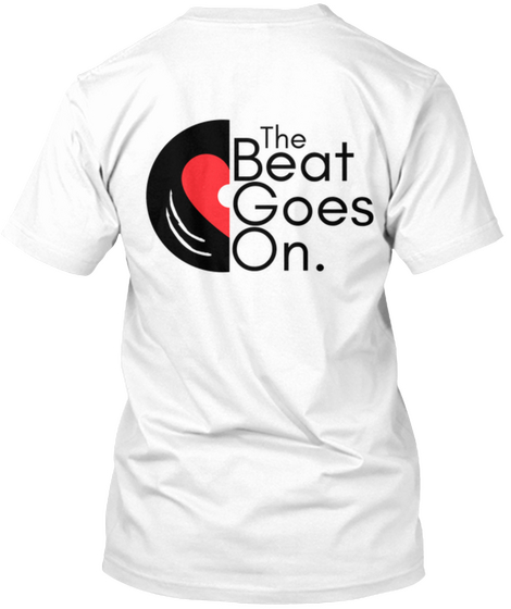 The Beat Goes On. White T-Shirt Back