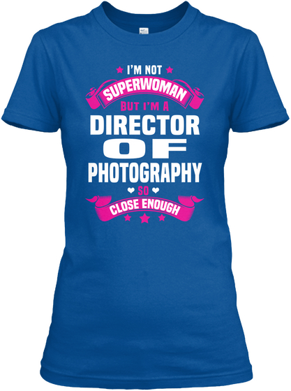 I'm Not Superwoman But I'm A Director Of Photography So Close Enough Royal T-Shirt Front