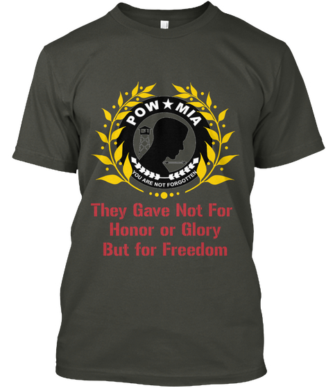 Pow Mia You Are Not Forgotten They Gave Not For Honor Or Glory But For Freedom Smoke Gray Camiseta Front