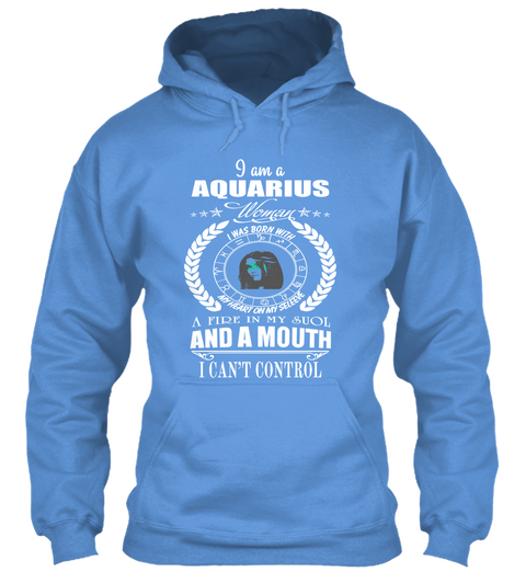 I Am A Aquarius Woman I Was Born With My Heart On My Suol And A Mouth I Can't Control Carolina Blue Camiseta Front