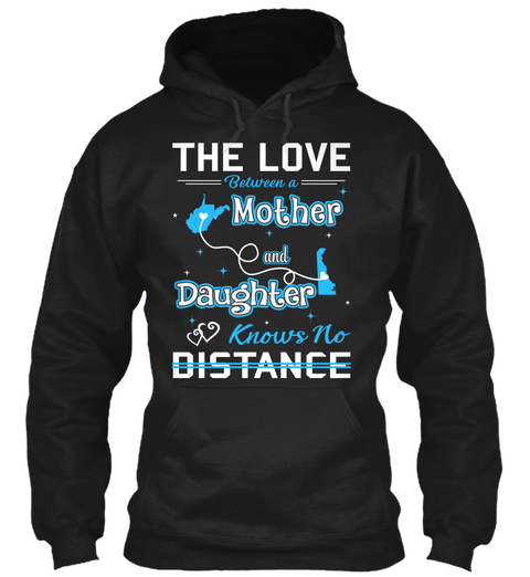 The Love Between A Mother And Daughter Knows No Distance. West Virginia  Delaware Black T-Shirt Front