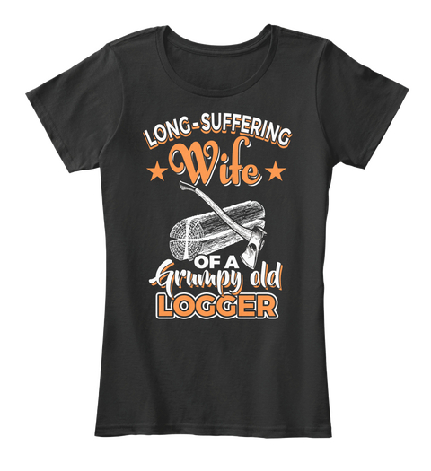 Long Suffering Wife Of A Grumpy Old Logger Black Camiseta Front