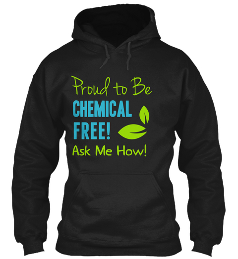 Proud To Be Chemical Free Ask Me How!  Black T-Shirt Front