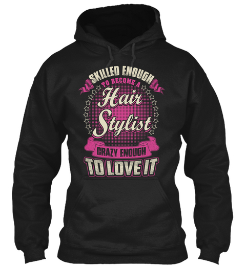 Skilled Enough To Become A Hair Stylist Crazy Enough To Love It Black Maglietta Front