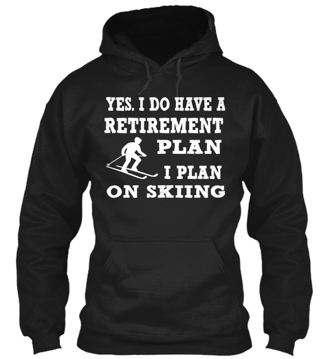 Yes I Do Have A Retirement Plan I Plan On Skiing Black Camiseta Front