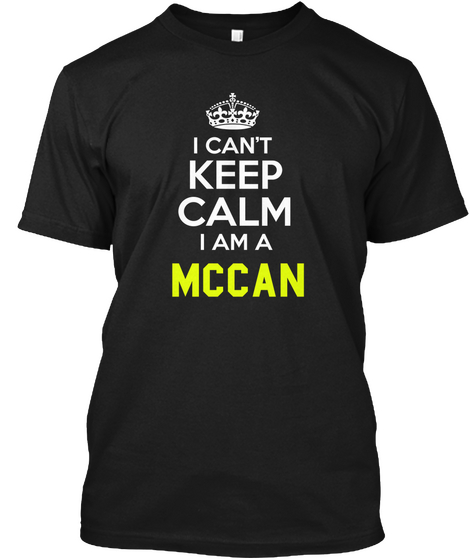 I Can't Keep Calm I Am A Mccan Black T-Shirt Front