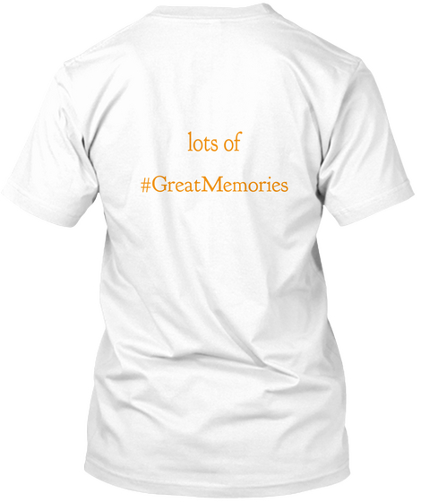 Lots Of #Great Memories White T-Shirt Back