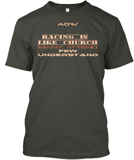 Aow Racing Is Like Church Many Attend Few Understand Smoke Gray T-Shirt Front