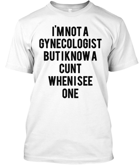 I'm Not A Gynecologist But22 Shirt White Maglietta Front