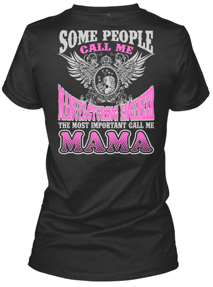 Some People Call Me Manufacturing Engineer The Most Important Call Me Mama Black T-Shirt Back