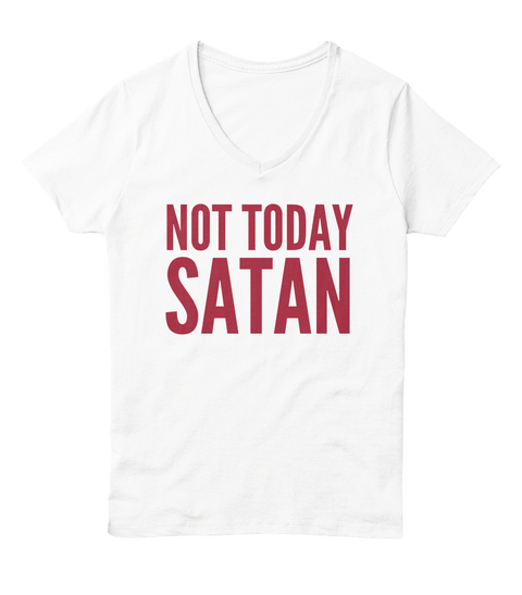 Not Today Satan White  T-Shirt Front