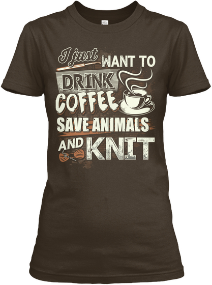 I Just Want To Drink Coffee Save Animals And Knit Dark Chocolate T-Shirt Front