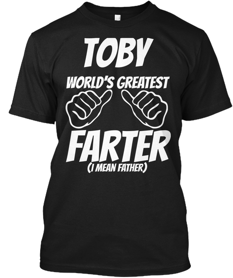 Humor   Toby Worlds Greatest Farter   I Mean Father Black T-Shirt Front