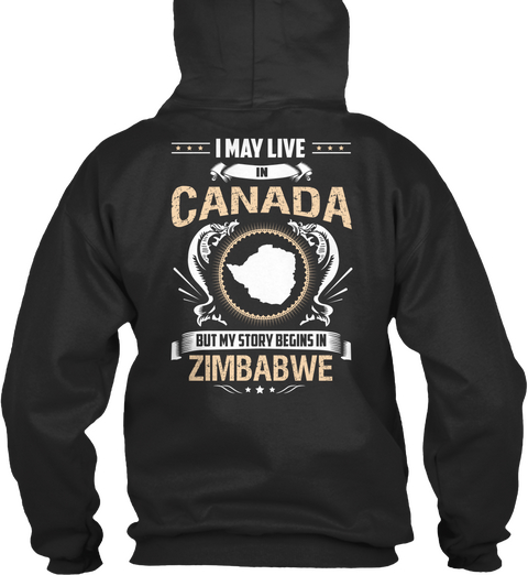 I May Live In Canada But My Story Begins In Zimbabwe Jet Black T-Shirt Back
