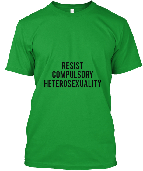 Resist
Compulsory
Heterosexuality Kelly Green T-Shirt Front