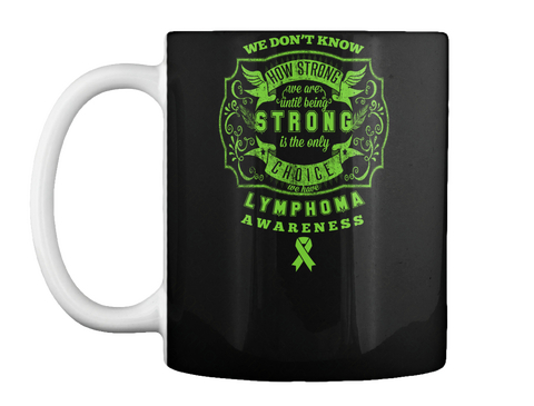 Lymphoma Awareness Strong Mug Black T-Shirt Front