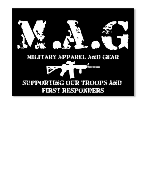 M. A. G.  Military Apparel And Gear  Supporting Our Troops And First Responders Black T-Shirt Front